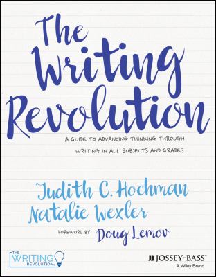 The writing revolution : a  guide to advancing thinking through writing in all subjects and grades